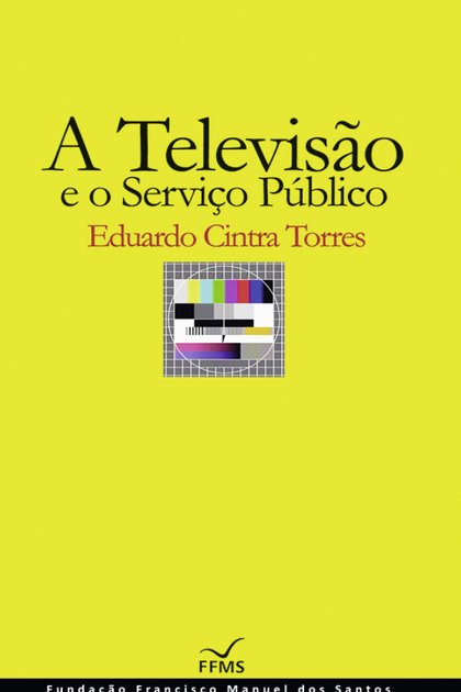A Televisao e o Servico Publico – Eduardo Cintra Torres