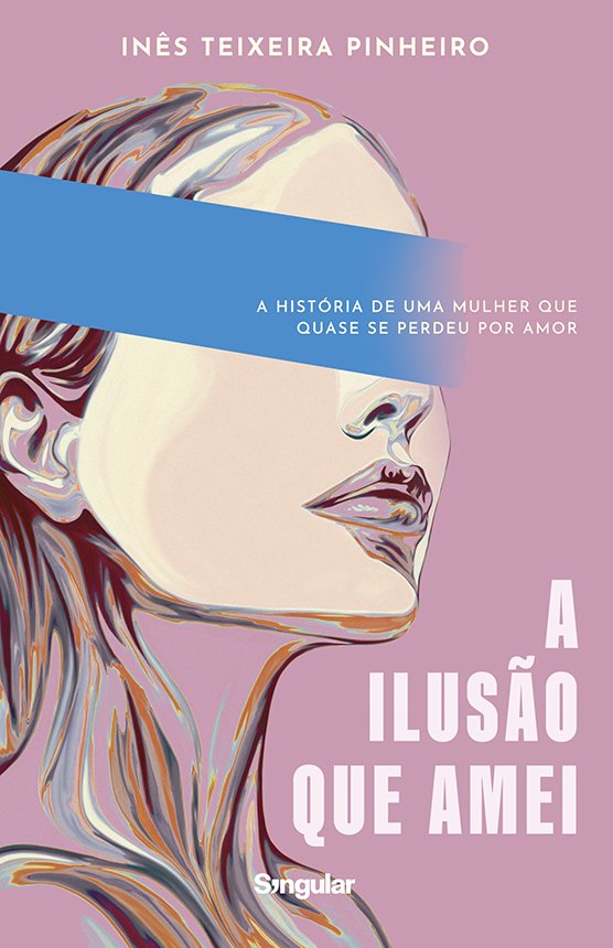 A ilusão que amei – Inês Teixeira Pinheiro