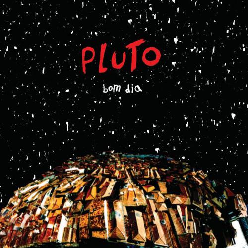 Pluto – Bom Dia (2004)