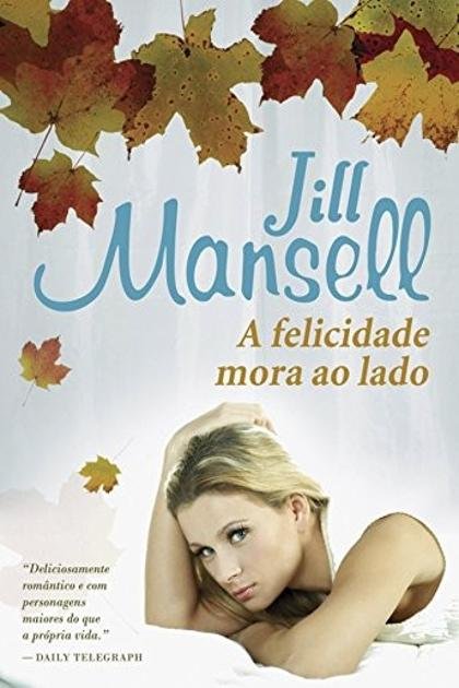 A Felicidade Mora ao Lado – Jill Mansell