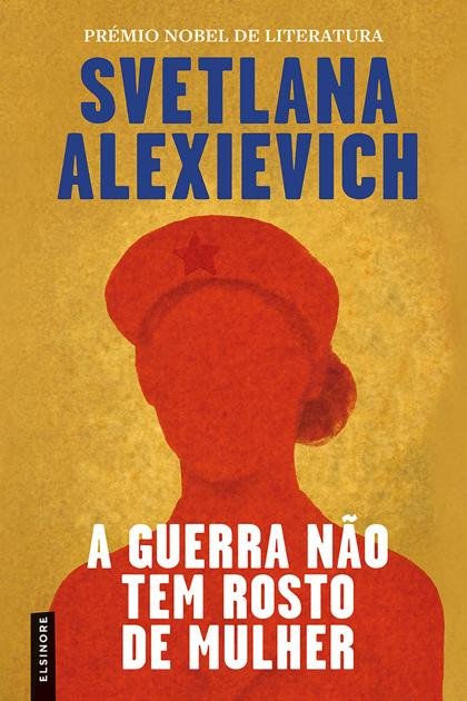 A Guerra Não Tem Rosto de Mulher – Svetlana Alexievich