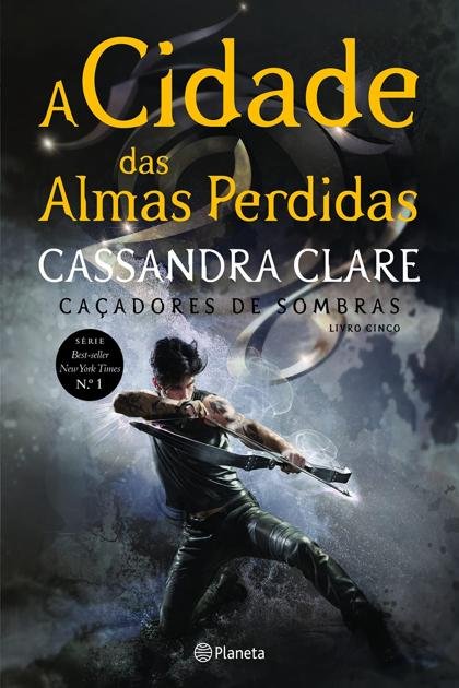 A Cidade das Almas Perdidas Livro 5 Cassandra Clare Z Library