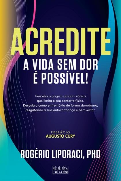 Acredite A Vida Sem Dor e Poss – Rogerio Liporaci