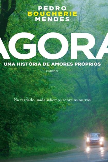 Agora Uma historia de amores proprios Pedro Boucherie Mendes