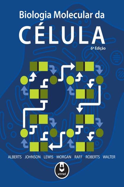 Alberts – Biologia Molecular da Célula – 6 Ed. – 2017