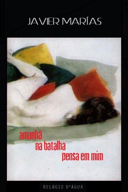 Amanha na Batalha Pensa em Mim – Javier Marias