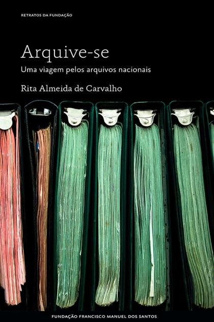 Arquive-se – Uma viagem pelos a – Rita Almeida de Carvalho