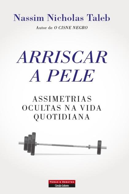 Arriscar a Pele – Nassim Nicholas Taleb