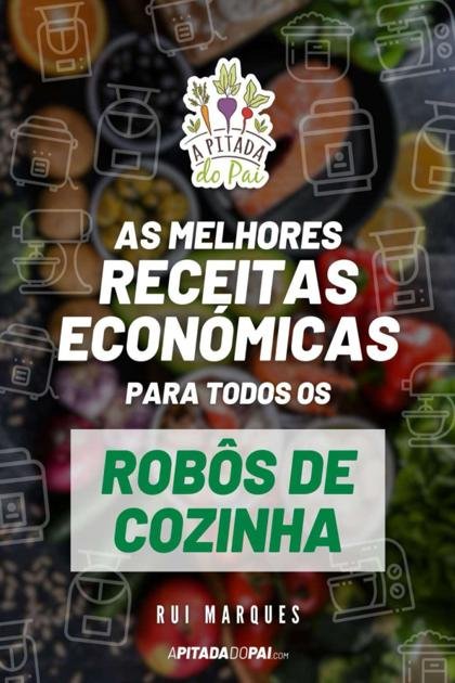 As melhores receitas económicas para todos os robôs de cozinha – Rui Marques