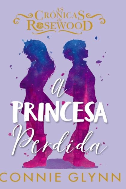 As Crónicas de Rosewood 3 – A Princesa Perdida Connie Glynn