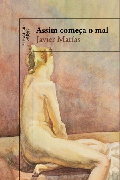 Assim comeca o mal – Javier Marias