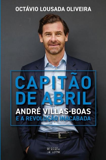 Capitão de Abril André Villas Boas e a Revolução Inacabada Octávio