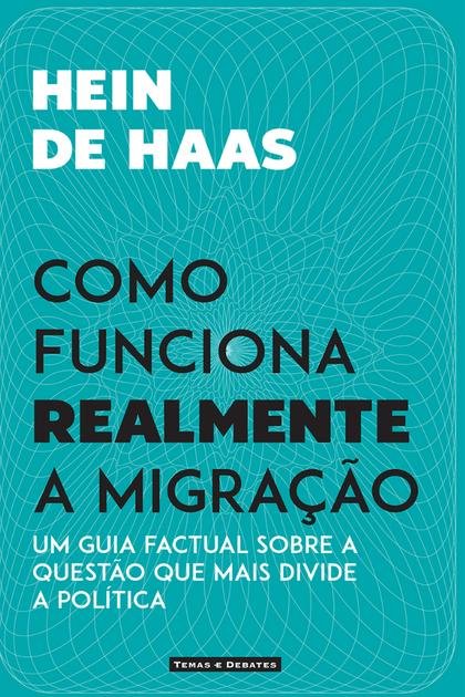 Como Funciona Realmente a Migração – Hein de Haas