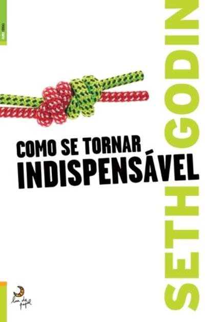 Como se Tornar Indispensavel – Seth Godin