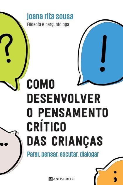 Como desenvolver o pensamento crítico das crianças JOANA RITA SOUSA