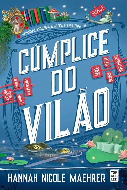 Cúmplice do Vilão – Hannah Nicole Maehrer