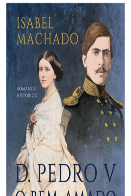 D. Pedro V, O Bem-Amado – Isabel Machado