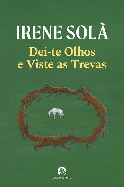 Dei-te Olhos e Viste as Trevas – Irene Solà