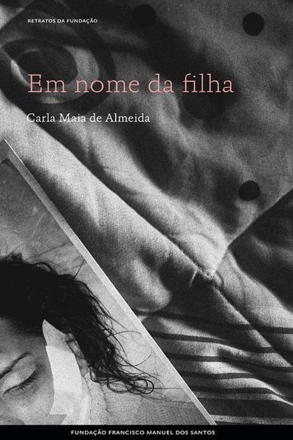 Em nome da filha. Retratos de v – Carla Maia de Almeida