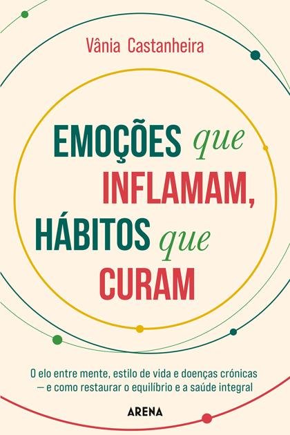 Emoções que Inflamam, Hábitos que Curam Vânia Castanheira
