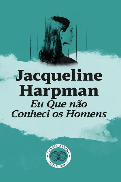 Eu Que não Conheci os Homens Jacqueline Harpman Z Library