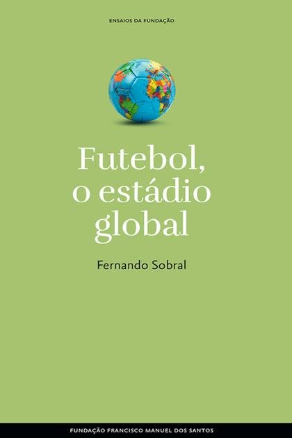 Futebol, o estadio global – Fernando Sobral