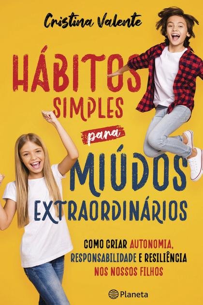 Hábitos simples para miúdos extraordinários Cristina Valente