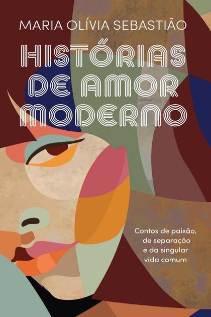 Histórias de Amor Moderno – Maria Olívia Sebastião
