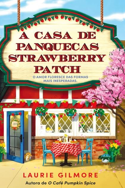 Laurie Gilmore – A Casa de Panquecas Strawberry Patch