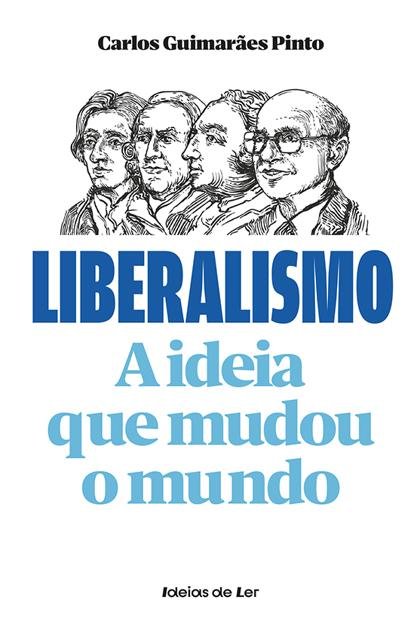 Liberalismo A Ideia Que Mudou – Carlos Guimaraes Pinto
