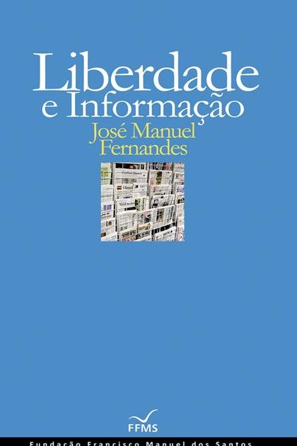 Liberdade e Informacao – Jose Manuel Fernandes