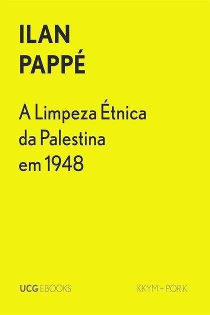 Limpeza Étnica da Palestina, A – Ilan Pappe