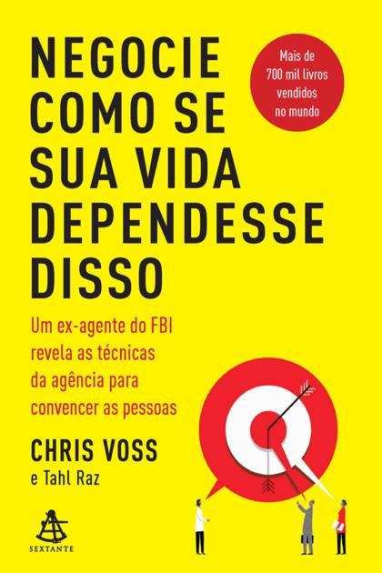 Negocie como se sua vida dependesse disso – Chris Voss Tahl Raz [Voss, Chris]