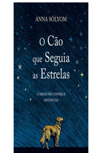 O Cao Que Seguia as Estrelas – Anna Solyom