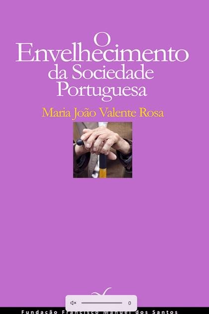 O Envelhecimento da Sociedade P – Maria Joao Valente Rosa