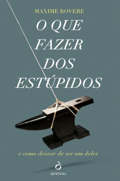 O Que Fazer dos Estupidos – Maxime Rovere