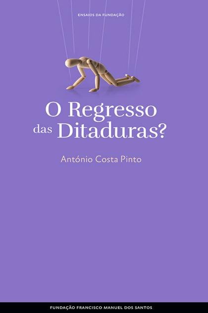O Regresso das Ditaduras – Antonio Costa Pinto