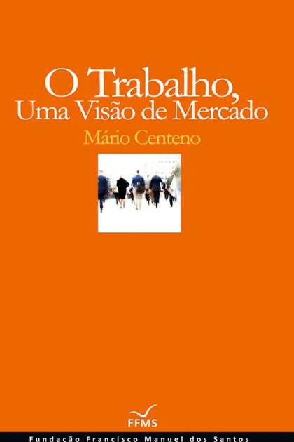 O Trabalho, Uma Visao de Mecado – Mario Centeno