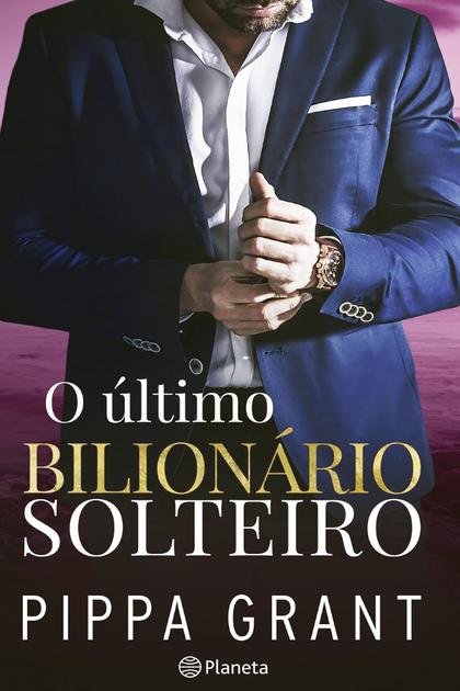 O último bilionário solteiro de Pippa Grant