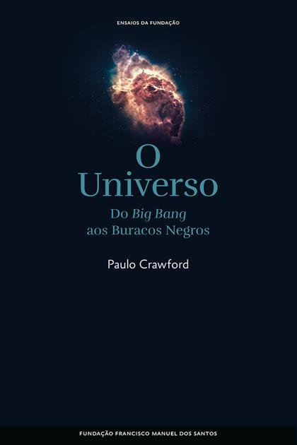 O Universo Do Big Bang aos Buracos Negros Paulo Crawford
