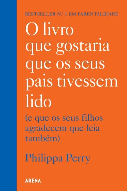 O livro que gostaria que os seus pais tivessem lido Philippa Perry