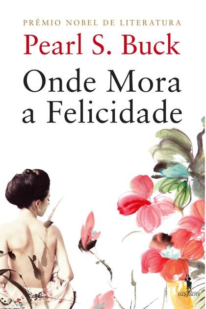 Onde Mora a Felicidade – Pearl S. Buck