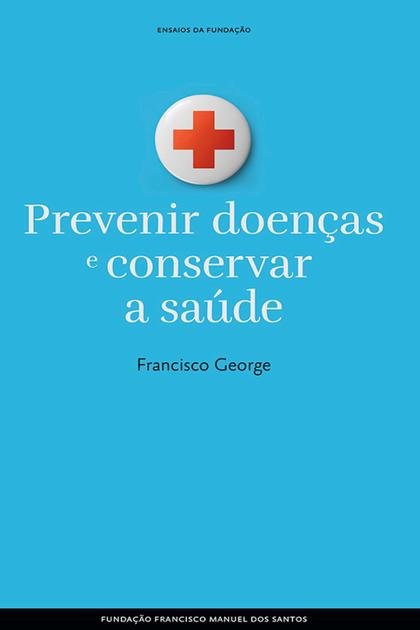 Prevenir Doencas e Conservar a – Francisco George