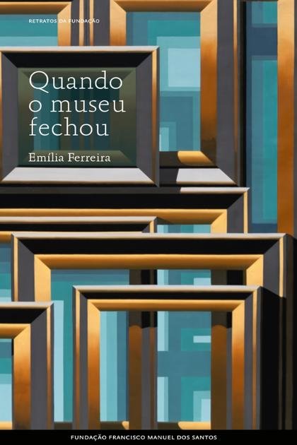 Quando o Museu Fechou – Emilia Ferreira