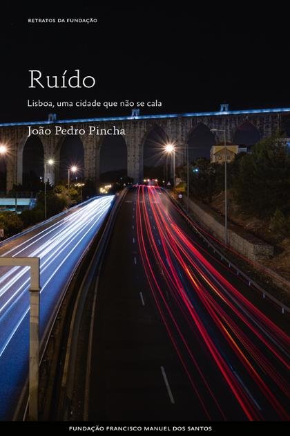 Ruido. Lisboa, uma cidade que n – Joao Pedro Pincha