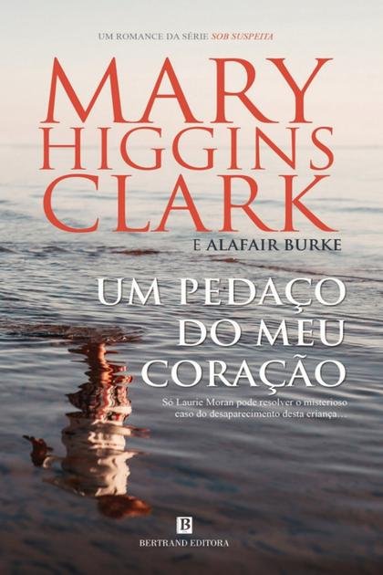 Um Pedaço do Meu Coração Mary Higgins Clark, Alafair Burke