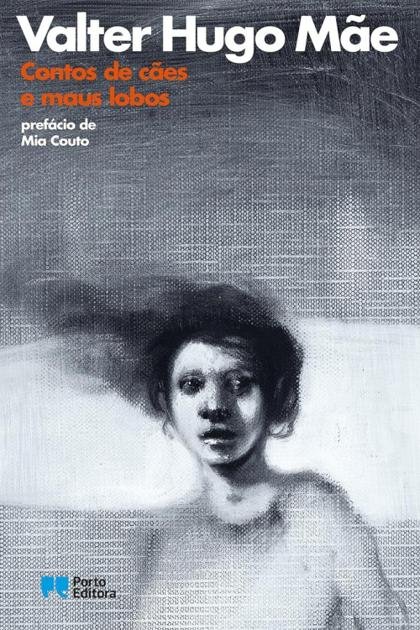 Valter Hugo Mãe – Contos de cães e maus lobos