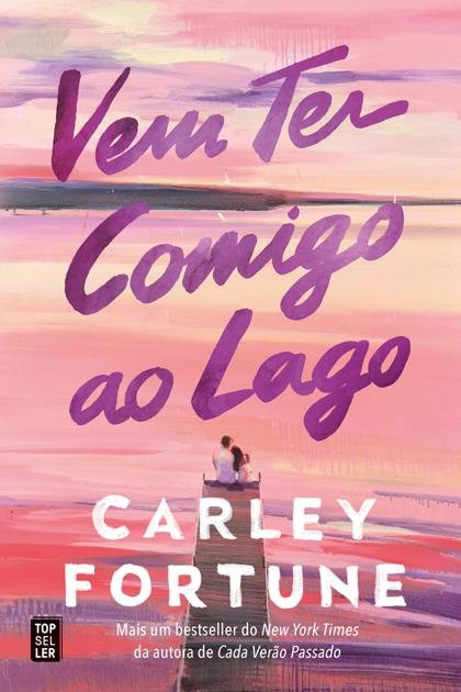 Vem Ter Comigo ao Lago – Carley Fortune