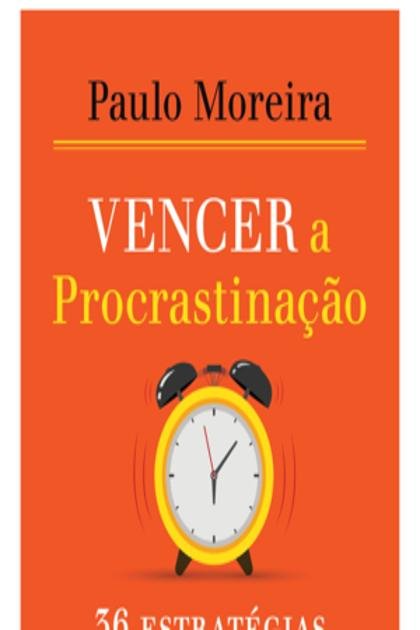 Vencer a Procrastinacao – Paulo Moreira