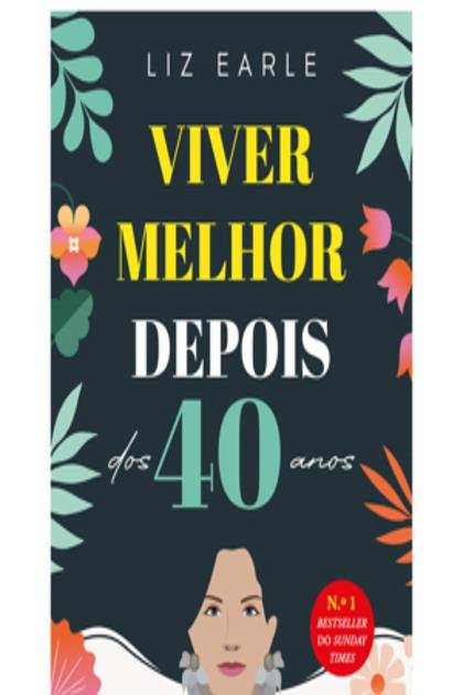 Viver Melhor Depois dos 40 Anos – Liz Earle